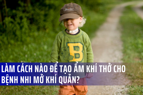 Tạo ẩm không khí cho bệnh nhi mở khí quản