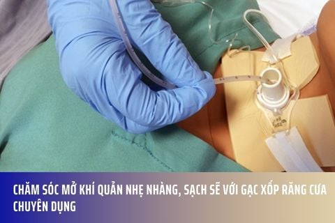 Chăm sóc mở khí quản nhẹ nhàng, sạch sẽ với gạc xốp răng cưa chuyên dụng